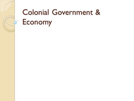 Colonial Government & Economy. What is Mercantilism? Mercantilism: is an economic policy by the government which held that a nation’s power was directly.