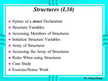 Structures (L30) u Syntax of a struct Declaration u Structure Variables u Accessing Members of Structures u Initialize Structure Variables u Array of Structures.