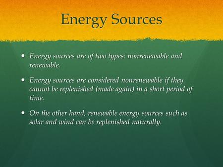 Energy Sources Energy sources are of two types: nonrenewable and renewable. Energy sources are of two types: nonrenewable and renewable. Energy sources.