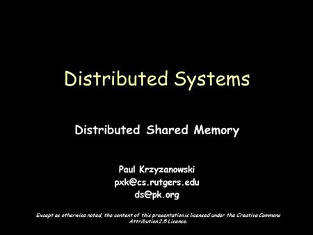 Page 1 Distributed Shared Memory Paul Krzyzanowski  Distributed Systems Except as otherwise noted, the content of this presentation.