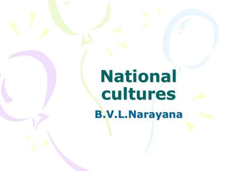 National cultures B.V.L.Narayana. Definitions This is based on studies conducted by Hofstede –Culture is defined as (Kluckhons 1951) Patterned way of.