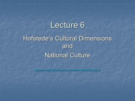Lecture 6 Hofstede’s Cultural Dimensions and National Culture