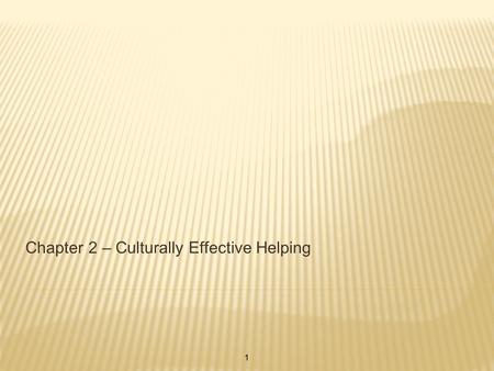 Chapter 2 – Culturally Effective Helping 1. 4 ATTRIBUTES FOR CRISIS WORKERS Self knowledge and awareness of biases Knowledge about the status and cultures.