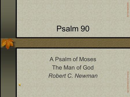 Psalm 90 A Psalm of Moses The Man of God Robert C. Newman Abstracts of Powerpoint Talks - newmanlib.ibri.org -newmanlib.ibri.org.