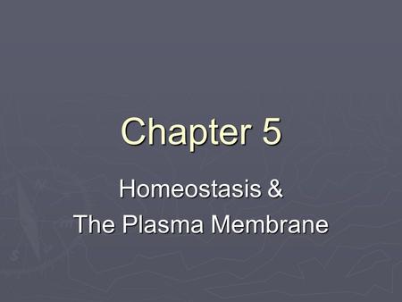 Chapter 5 Homeostasis & The Plasma Membrane.  It’s all about balance!  Failure to adjust….death  Cells maintain balance by controlling materials entering/leaving.
