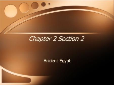 Chapter 2 Section 2 Ancient Egypt I. The Impact of the Nile A. The Nile is the longest river in the world 1. Runs over 4000 miles 2. The North part is.