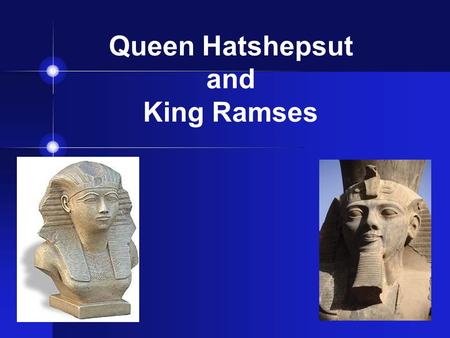 Queen Hatshepsut and King Ramses