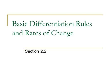 Basic Differentiation Rules and Rates of Change Section 2.2.