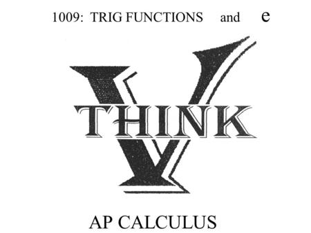 AP CALCULUS 1009: TRIG FUNCTIONS and e. Derivative of Sine -Graphically.