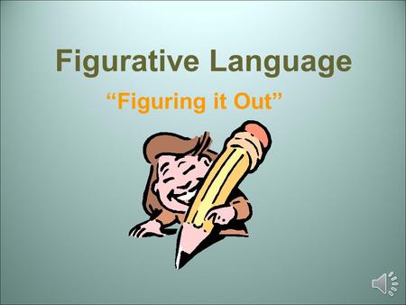 Figurative Language “Figuring it Out”. Figurative and Literal Language Literally: words function exactly as defined The car is blue. He caught the football.