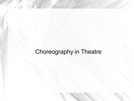 Choreography in Theatre. The Follies, the beginning of modern Choreography.