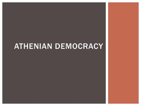 ATHENIAN DEMOCRACY  Citizens had the right and duty to participate in government.  Citizens were native born, adult males who had completed military.