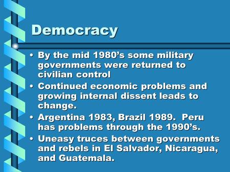 Democracy By the mid 1980’s some military governments were returned to civilian controlBy the mid 1980’s some military governments were returned to civilian.