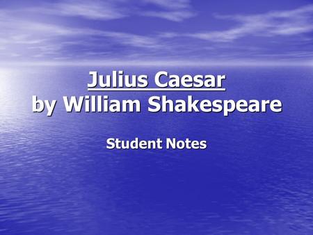 Julius Caesar by William Shakespeare Student Notes.