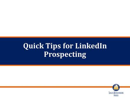 1 Quick Tips for LinkedIn Prospecting. 2 Build a Network of Prospects Determine Buckets of potential buyers 1 In LinkedIn Contacts, Tag connections to.