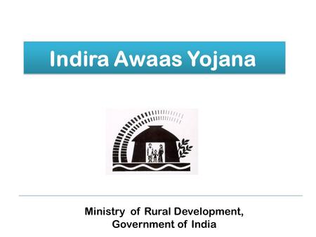 Indira Awaas Yojana Ministry of Rural Development, Government of India.