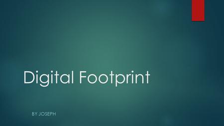 Digital Footprint BY JOSEPH. What is digital footprint?  A digital footprint is the word used to describe the trail,trqces or footprints that people.