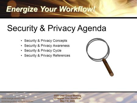 Energize Your Workflow! www.merge-emed.com ©2006 Merge eMed. All Rights Reserved. 2006 User Group Meeting “Energize Your Workflow” May 7-9, 2006 1 Security.