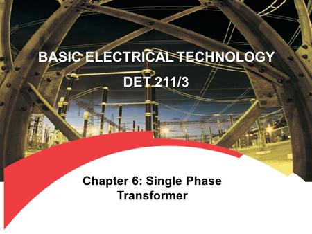 BASIC ELECTRICAL TECHNOLOGY Chapter 6: Single Phase Transformer