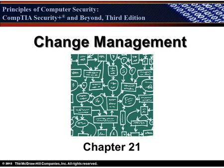 Principles of Computer Security: CompTIA Security + ® and Beyond, Third Edition © 2012 Principles of Computer Security: CompTIA Security+ ® and Beyond,
