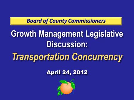 Growth Management Legislative Discussion: Transportation Concurrency April 24, 2012 Growth Management Legislative Discussion: Transportation Concurrency.