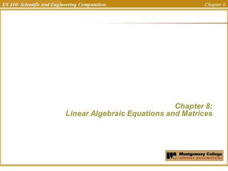 ES 240: Scientific and Engineering Computation. Chapter 8 Chapter 8: Linear Algebraic Equations and Matrices Uchechukwu Ofoegbu Temple University.