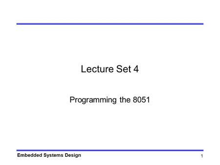 Lecture Set 4 Programming the 8051.