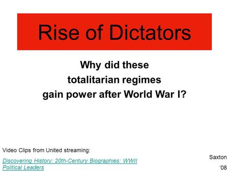 Rise of Dictators Why did these totalitarian regimes gain power after World War I? Video Clips from United streaming: Discovering History: 20th-Century.