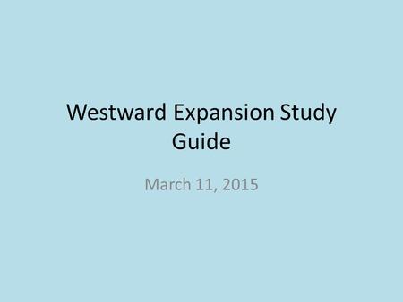 Westward Expansion Study Guide March 11, 2015. Westward Expansion Study Guide FEDERALISTS: Leaders-John Adams (2 nd President) and Alexander Hamilton.