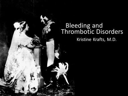 Bleeding and Kristine Krafts, M.D. Thrombotic Disorders.