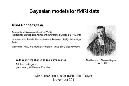 Bayesian models for fMRI data Methods & models for fMRI data analysis November 2011 With many thanks for slides & images to: FIL Methods group, particularly.