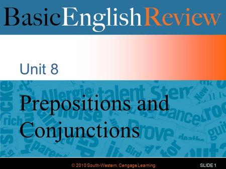 © 2010 South-Western, Cengage Learning SLIDE 1 Unit 8 Prepositions and Conjunctions.