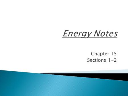 Chapter 15 Sections 1-2.  Energy is the ability to do work.  Energy is measured in Joules, just like work.