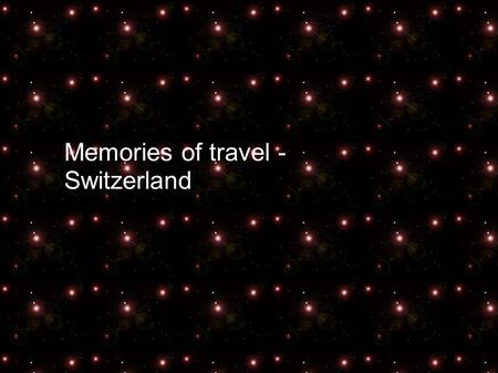 Memories of travel - Switzerland. When planning summer holidays I thought of Switzerland. This country, like probably everyone, I associated mainly with.