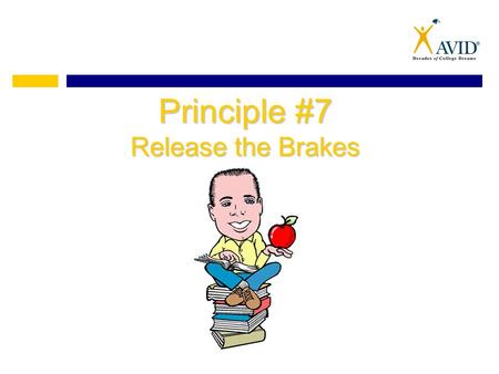 Principle #7 Release the Brakes. What does this mean? wantoutside comfort zone “Everything you want is just outside of your comfort zone.” -Robert Allen.