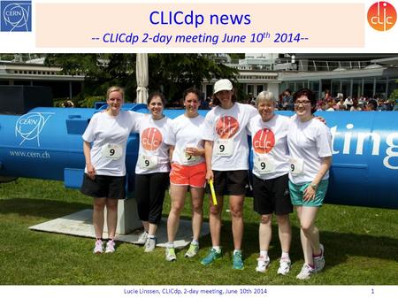 CLICdp news -- CLICdp 2-day meeting June 10 th 2014-- Lucie Linssen, CLICdp, 2-day meeting, June 10th 2014 1.