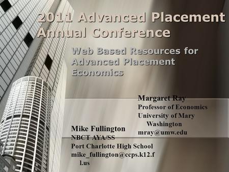 2011 Advanced Placement Annual Conference Web Based Resources for Advanced Placement Economics Margaret Ray Professor of Economics University of Mary Washington.