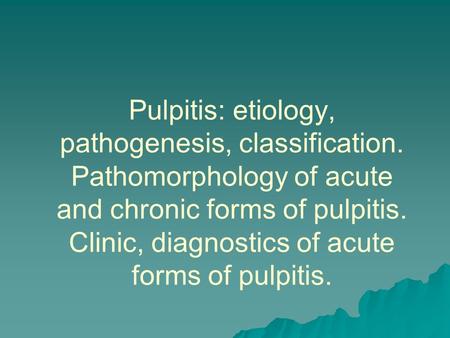 Pulpitis: etiology, pathogenesis, classification