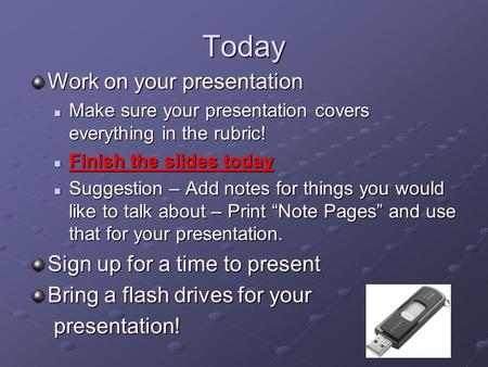 Today Work on your presentation Make sure your presentation covers everything in the rubric! Make sure your presentation covers everything in the rubric!