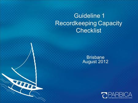 Guideline 1 Recordkeeping Capacity Checklist Brisbane August 2012.