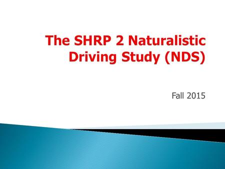 Fall 2015.  The central goal of SHRP 2 Safety research is to address the role of driver performance and behavior in traffic safety. This includes developing.
