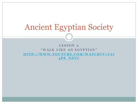 LESSON 2 “WALK LIKE AN EGYPTIAN”  4P8_NZVC Ancient Egyptian Society.