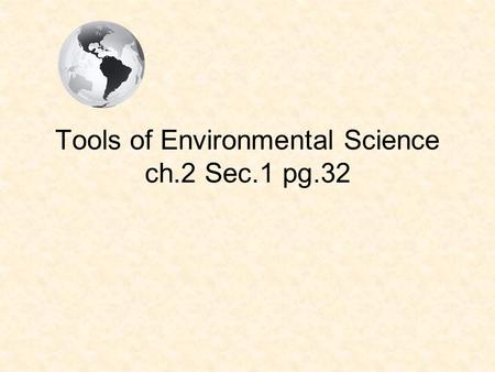 Tools of Environmental Science ch.2 Sec.1 pg.32