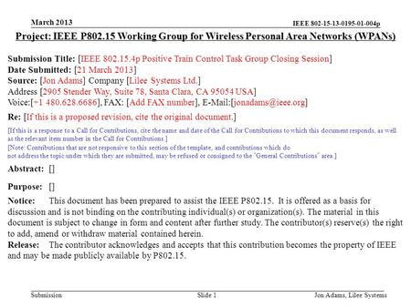 IEEE 802-15-13-0195-01-004p Submission March 2013 Jon Adams, Lilee SystemsSlide 1 Project: IEEE P802.15 Working Group for Wireless Personal Area Networks.