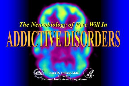 The Neurobiology of Free Will In National Institute on Drug Abuse