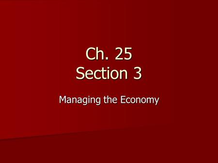 Ch. 25 Section 3 Managing the Economy. Surpluses and Deficits Budgets are built on forecasts or predictions of the future Budgets are built on forecasts.