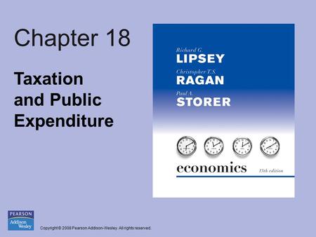 Copyright © 2008 Pearson Addison-Wesley. All rights reserved. Chapter 18 Taxation and Public Expenditure.
