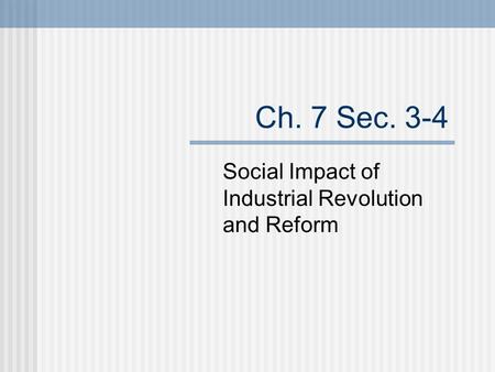Ch. 7 Sec. 3-4 Social Impact of Industrial Revolution and Reform.