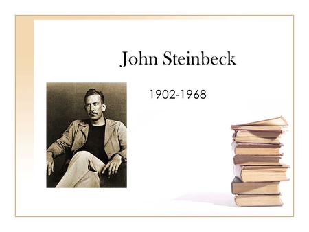 John Steinbeck 1902-1968. Background Full Name: –John Ernst Steinbeck Place of Birth: – Salinas, California Heritage: – Father was County Treasurer and.