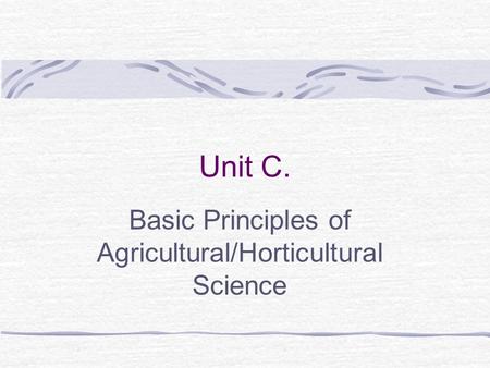 Unit C. Basic Principles of Agricultural/Horticultural Science.
